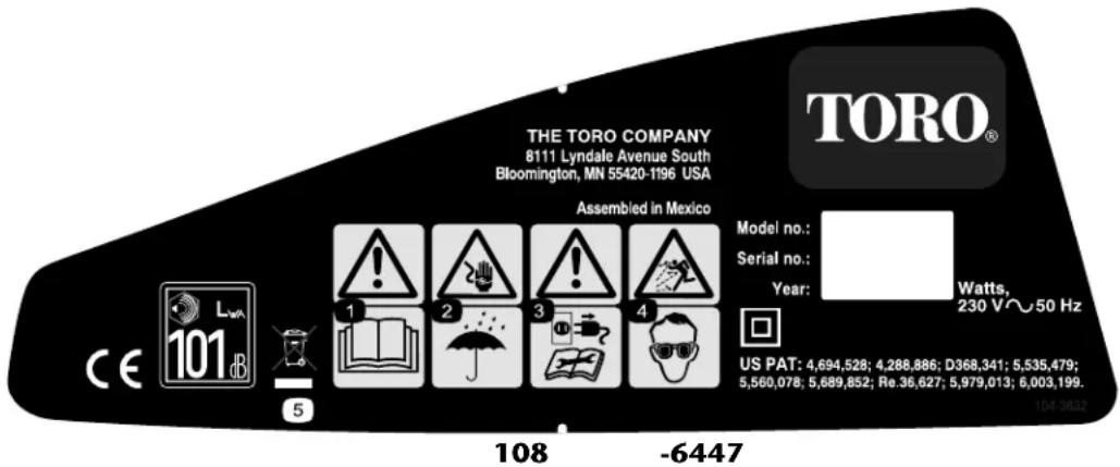 THE TORO COMPANY 8111 Lyndale Avenue South Bloomington, MN 55420-1196 USA Assembled in Mexico Model no.: Serial no.: Year: Watts, 230 V~50 Hz US PAT: 4,694,528; 4,288,886; D368,341; 5,535,479; 5,560,078; 5,689,852; Re.36,627; 5,979,013; 6,003,199. 108 -6447 CE LWA 1 2 3 4 5 104-0802