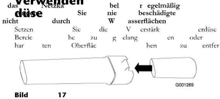 dass Netzka düse nicht durch Sie W bel r egelmäßig beschädigte asserflächen Setzen Sie die V erstärk erdüse Bereic he zu g elang en oder har ten Oberfläch hen zu entfer G001269 Bild 17