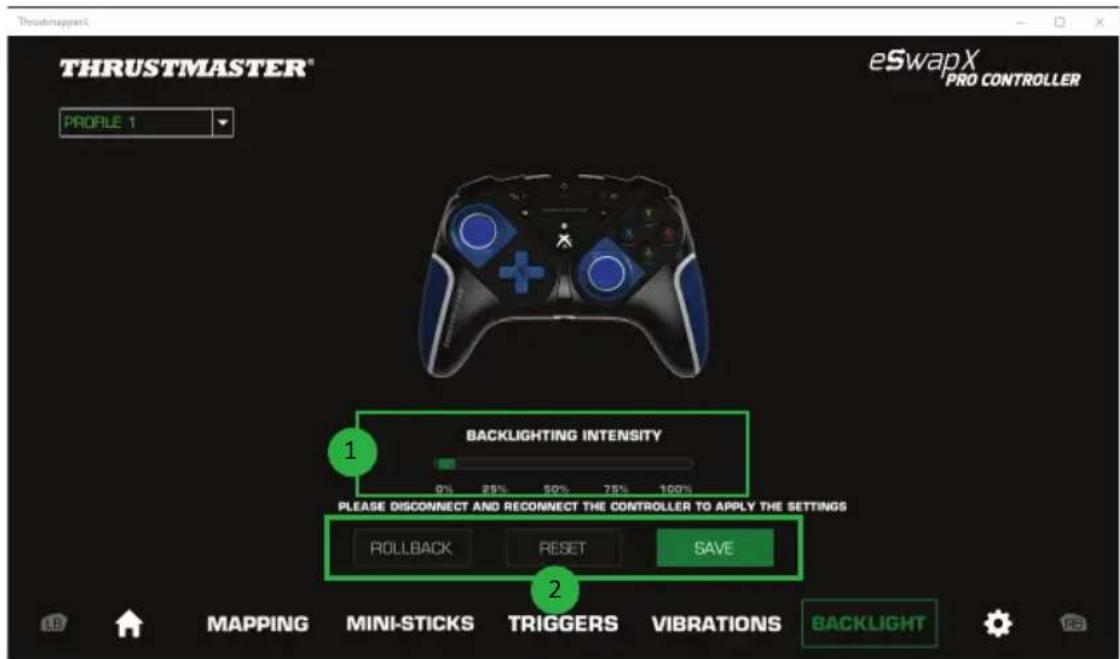 THRUSTMASTER® Profile 1 eSwapX PRO CONTROLLER BACKLIGHTING INTENSITY 0% 25% 50% 75% 100% PLEASE DISCONNECT AND RECONNECT THE CONTROLLER TO APPLY THE SETTINGS ROLLBACK RESET SAVE 2 MAPPING MINI-STICKS TRIGGERS VIBRATIONS BACKLIGHT