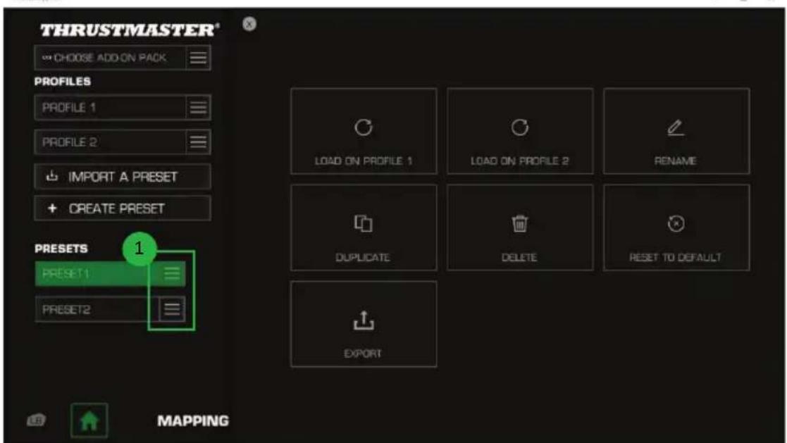 THRUSTMASTER® CHOOSE ADD ON PACK PROFILES PROFILE 1 PROFILE 2 IMPORT A PRESET CREATE PRESET PRESETS 1 PRESET1 PRESET2 LOAD ON PROFILE 1 LOAD ON PROFILE 2 RENAME DUPLICATE DELETE RESET TO DEFAULT EXPORT MAPPING