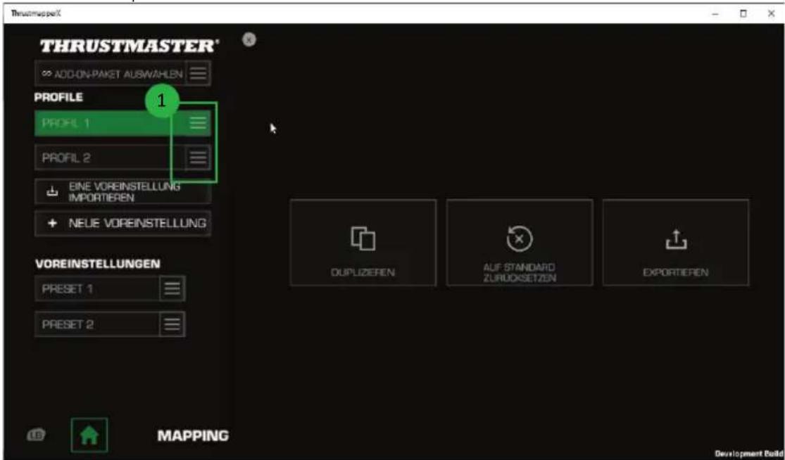 THRUSTMASTER* ADD-ON-PAKET AUSWAHLEN PROFILE PROFIL 1 PROFIL 2 EINE VOREINSTELLUNG IMPORTIEREN NEUE VOREINSTELLUNG VOREINSTELLUNGEN Preset 1 Preset 2 MAPPING DUPLIZEREN ALF STANDARD ZURUKSETZEN EXPORTIEREN Development Build