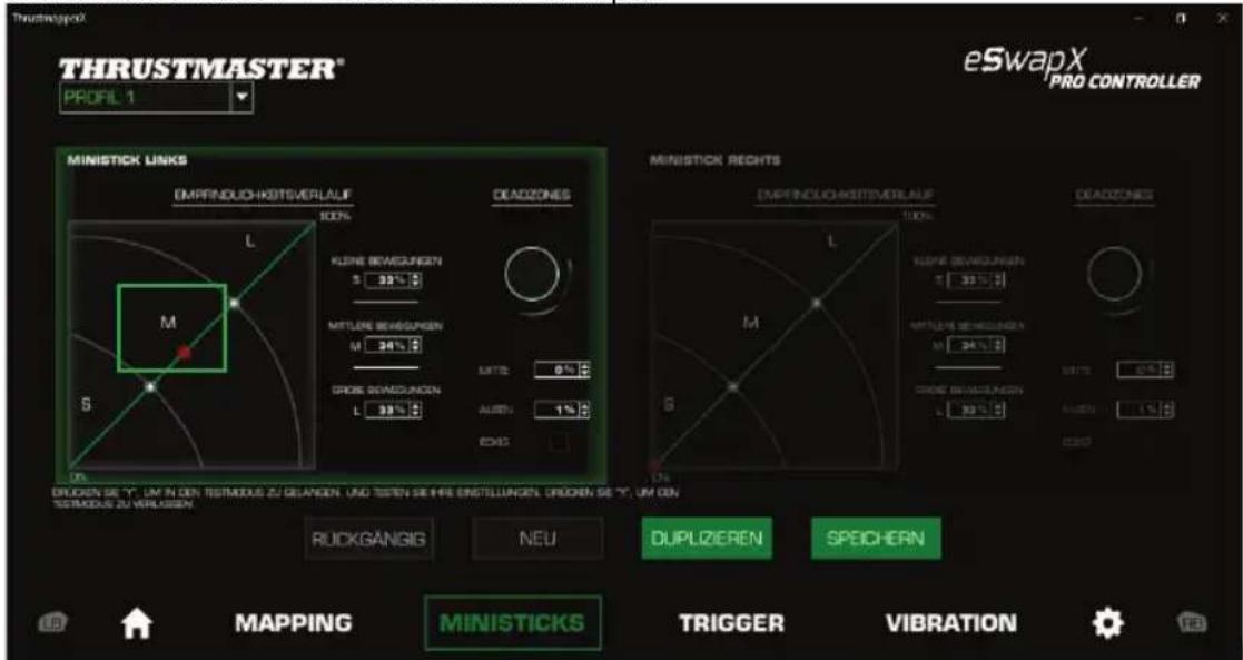 THRUSTMASTER® PROFIL 1 eSwapX PRO CONTROLLER MINISTICK LINKS EMPRINDUO-KOSTSVERLAUF DEADZONES L 100% KLENE BEWEGUNEN 5 32% 5 MITLERE BEWEGUNEN M 34% 5 GROSE BEWEGUNEN L 33% 5 MITS: 0% AUREN: 1% ECAO MINISTICK RECHTS EMPRINDUO-KOSTSVERLAUF DEADZONES L 100% KLENE BEWEGUNEN 5 32% 5 MITLERE BEWEGUNEN M 34% 5 GROSE BEWEGUNEN L 33% 5 MITS: 0% AUREN: 1% ECAO DRücken SE "Y", LAT IN DEN RESTIMOUS ZU GELARGEN. UND TASTEN SEIFRE EINSTILLUNGEN. URBORN SE "Y", UM DIN RESTIMOUS ZU VERLAGEN. RUCKGANGIS NEU DUPLIZIEREN SPEICHERN MAPPING MINISTICKS TRIGGER VIBRATION