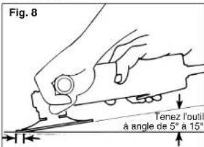 Fig. 8 Tenez l'outil à angle de 5° à 15°