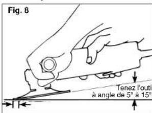 Fig. 8 Tenez l'outil à angle de 5° à 15°