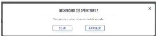 RECHERCHER DES OPÉRATEURS ? Vous perdrez votre connexion mobile actuelle. SCAN ANNULER