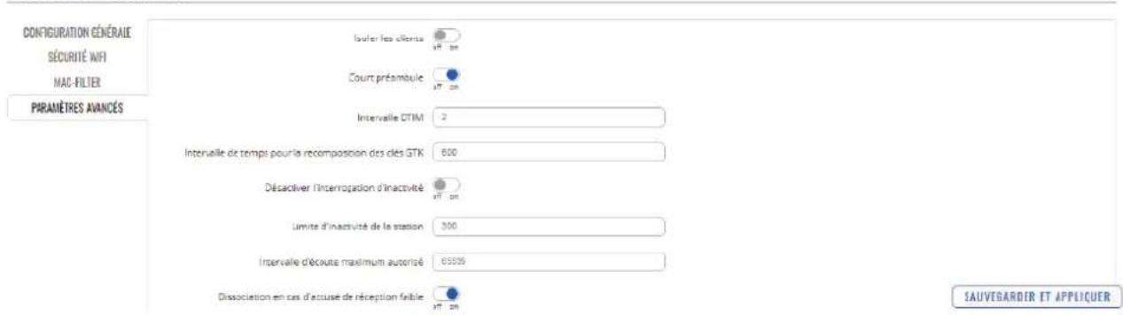 CONFIGURATION GÉNÉRALE SÉCURITÉ WIFI MAC FILTER PARAMÈRES AVANCES Isler les clients Court préambule Intervalle CTIM 2 Intervalle de temps pour la récomposition des clés GTK 600 Désactiver l'interrogation d'inactivité Unite d'inactivité de la station 300 Intervalle d'écoute maximum autorisé 65505 Dissociation en cas d'accuse de réception faible SAUVÉGARDIR ET APPLICUER