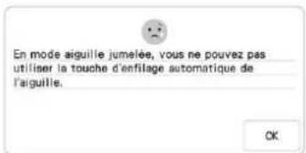 En mode aiguille jumeiée, vous ne pouvez pas utiliser la touche d'enfilage automatique de l'aiguille. OK