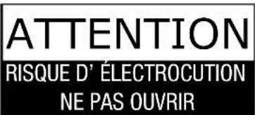 ATTENTION RISQUE D'ÉLECTROCUTION NE PAS OUVRIR