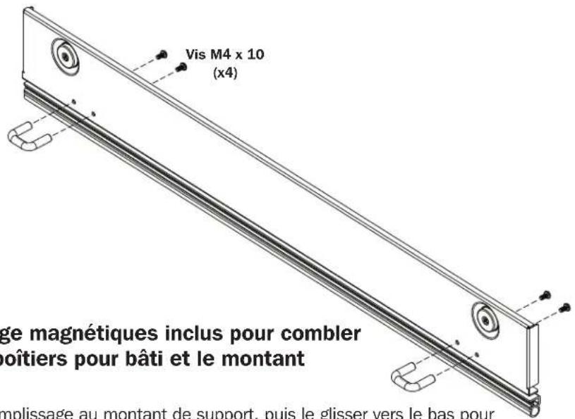 Vis M4 x 10 (x4) ge magnétiques inclus pour combler oîtiers pour bâti et le montant mplissage au montant de support, puis le glisser vers le bas pour