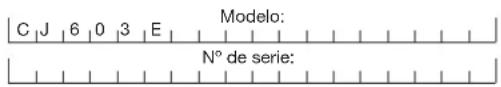 C J 6 0 3 E Modelo: N° de serie: