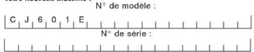 N° de modèle : C | J | 6 | 0 | 1 | E | N° de série :