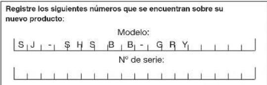 Registre los siguientes números que se encuentran sobre su nuevo producto: Modelo: S J - $ H S B B1 - G R Y N° de serie:
