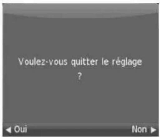 Voulez-vous quitter le réglage ?< Oui Non >