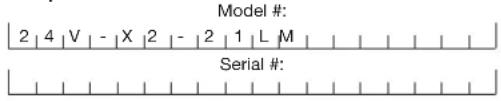 Model #: 2 | 4 | V | - | X | 2 | - | 2 | 1 | L | M | Serial #: