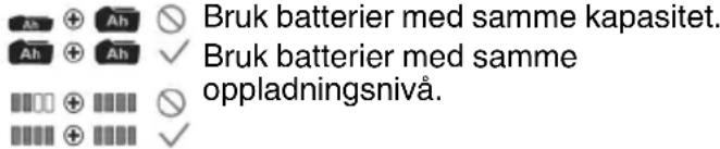 Bruk batterier med samme kapasitet. Bruk batterier med samme oppladningsnivå.