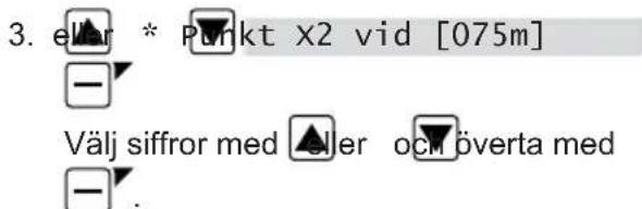 3. e### * Punkt X2 vid [075m] - Välj siffror med ▲ller och överta med -.