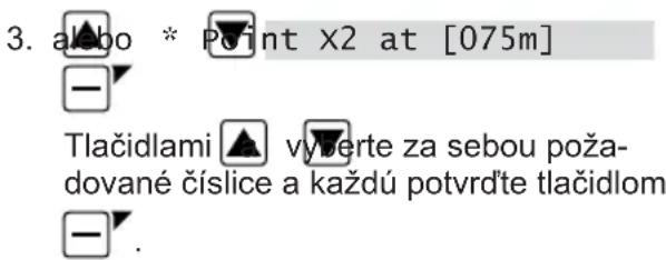3. albo * Point x2 at [075m] Tlačidlami výerte za sebou poža- dované číslice a každú potvrdťe tlačidlom -.