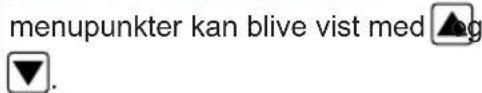 menupunkter kan blive vist med ▲g ▼.
