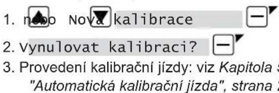 1. novo Nova kalibrace 2. vynulovat kalibraci? 3. Provedení kalibrační jízdy: viz Kapitola 5 "Automatická kalibrační jízda", strana 2