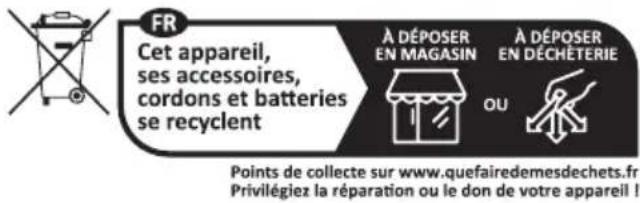 FR Cet appareil, ses accessoires, cordons et batteries se recyclent À DÉPOSER EN MAGASIN À DÉPOSER EN DÉCHÉTERIE OU Points de collecte sur www.quefairedemesdechets.fr Privilégiez la réparation ou le don de votre appareil !