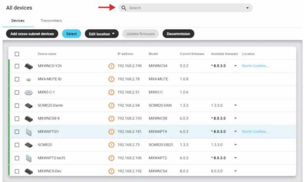 All devices Search Devices Transmitters Add cross-subnet devices Select Edit location Update firmware Decommission Device name IP address Model Current firmware Available firmware Location MXWNCS-Y2II 192.168.2.198 MXWNCS4 5.2.2 *8.0.3.0 North Confere... MXA-MUTE-ID 192.168.2.78 MXA-MUTE 1.0.8 MXN5-C-1 192.168.2.51 MXN5-C 1.0.6 SCM820-Dante 192.168.2.94 SCM820-DAN 1.3.3 1.3.3.0 MXWNCS8-X 192.168.2.193 MXWNCS8 6.0.3 *8.0.3.0 MXWAPT-D1 192.168.2.181 MXWAPT4 6.0.3 *8.0.3.0 North Confere... SCM820 192.168.2.75 SCM820-DB25 1.3.3 1.3.3.0 MXWAPT2-be35 192.168.2.106 MXWAPT2 6.0.3 *8.0.3.0 MXWNCS-Dev 192.168.2.192 MXWNCS4 8.0.3 8.0.3.0
