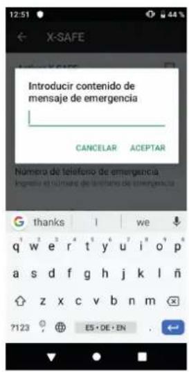 12:51 X-SAFE Introducir contenido de mensaje de emergencia CANCELAR ACEPTAR Número de teléfono de emergencia Insgreso y número de teléfono de emergencia G thanks I we q w e r t y u i o p a s d f g h j k l ñ z x c v b n m ?123 ES • DE • EN