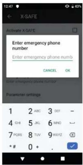 12:47 ← X-SAFE Activate X-SAFE Enter emergency phone number Enter emergency phone numb CANCEL OK Enter emergency phone number Parameter settings 1 2 ABC 3 DEF - 4 GHI 5 JKL 6 MNO - 7 PQRS 8 TUV 9WXYZ * # 0 + . ✓