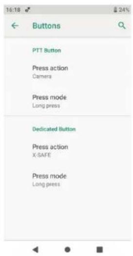16:18 Buttons PTT Button Press action Camera Press mode Long press Dedicated Button Press action X-SAFE Press mode Long press