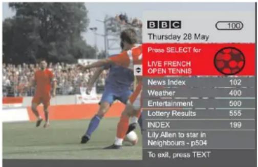 BBC Thursday 28 May Press SELECT for LIVE FRENCH OPEN TENNIS News Index 102 Weather 400 Entertainment 500 Lottery Results 555 INDEX 199 Lily Allen to star in Neighbours - p504 To exit, press TEXT