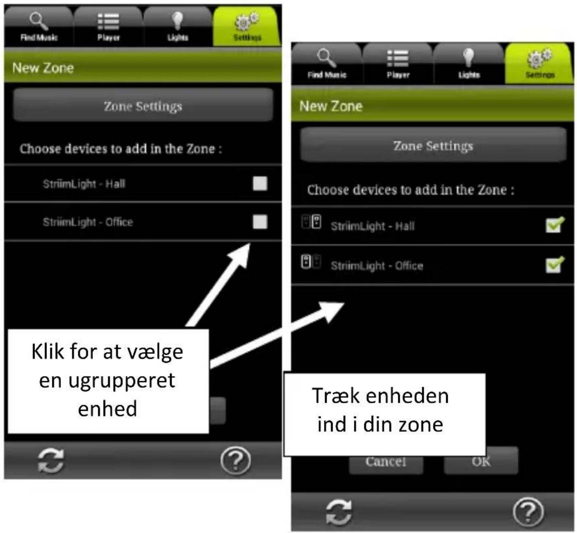 Find Music Player Lights Settings New Zone Zone Settings Choose devices to add in the Zone : StriimLight - Hall StriimLight - Office Klik for at vælge en ugrupperet enhed Træk enheden ind i din zone Cancel OK