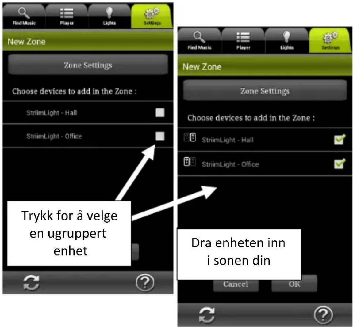 Find Music Player Lights Settings New Zone Zone Settings Choose devices to add in the Zone : StriimLight - Hall StriimLight - Office Trykk for å velge en ugruppert enhet Dra enheten inn i sonen din Cancel OK