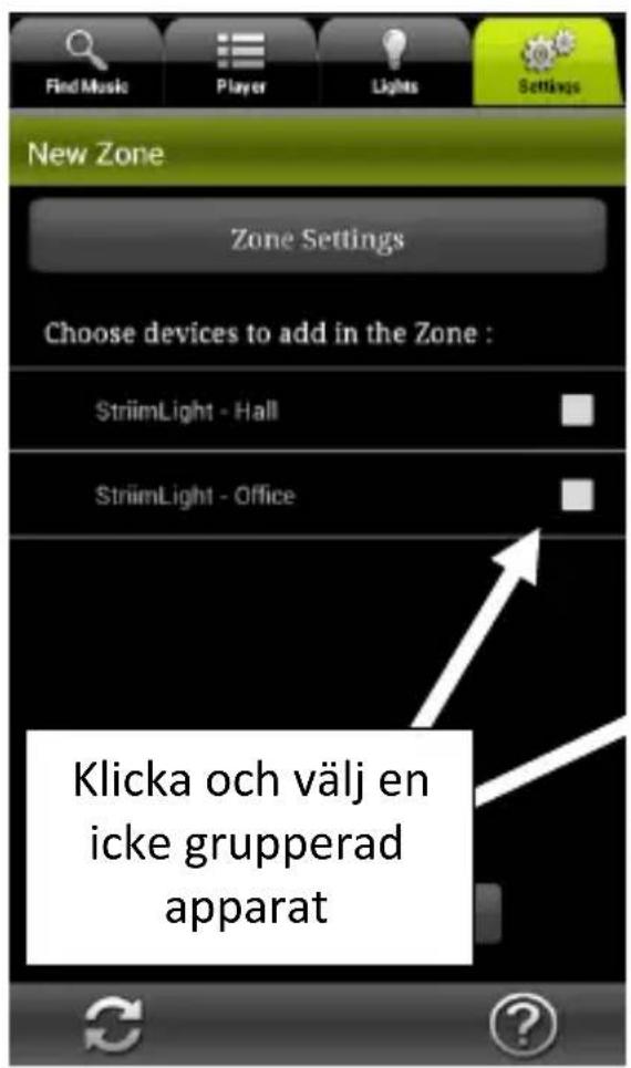 Find Music Player Lights Settings New Zone Zone Settings Choose devices to add in the Zone : StrölmLight - Hall StrölmLight - Office Klicka och välj en icke grupperad apparat