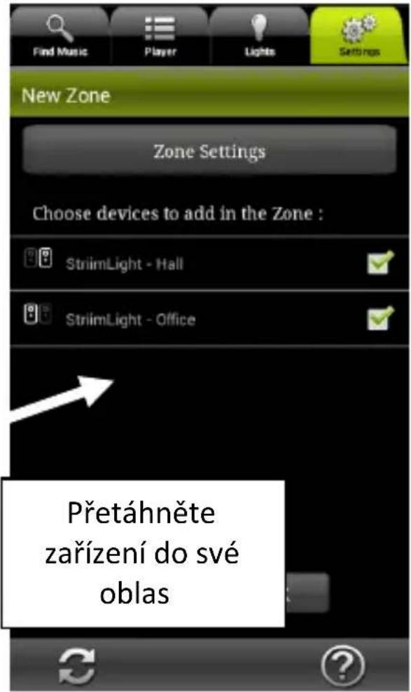 Find Music Player Lights Settings New Zone Zone Settings Choose devices to add in the Zone : StriimLight - Hall StriimLight - Office Přetáhněte zařízení do své oblas