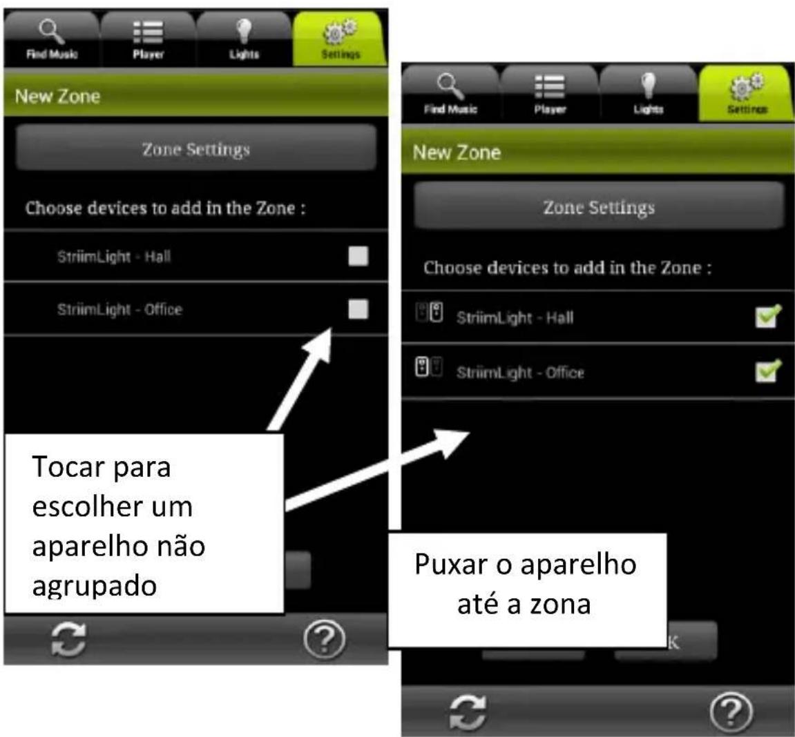 Find Music Player Lights Settings New Zone Zone Settings Choose devices to add in the Zone : StriimLight - Hall StriimLight - Office Tocar para escolher um aparelho não agrupado Puxar o aparelho até a zona Find Music Player Lights Settings New Zone Zone Settings Choose devices to add in the Zone : StriimLight - Hall StriimLight - Office