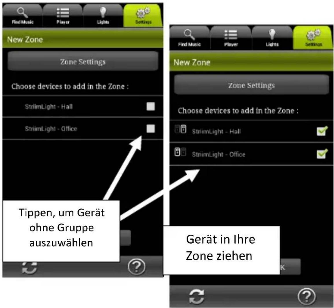 Find Music Player Lights Settings New Zone Zone Settings Choose devices to add in the Zone : StriimLight - Hall StriimLight - Office Tippen, um Gerät ohne Gruppe auszuwählen Gerät in Ihre Zone ziehen Find Music Player Lights Settings New Zone Zone Settings Choose devices to add in the Zone : StriimLight - Hall StriimLight - Office