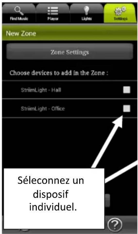 Find Music Player Lights Settings New Zone Zone Settings Choose devices to add in the Zone : StriimLight - Hall StriimLight - Office Séleconnez un dispositif individuel.