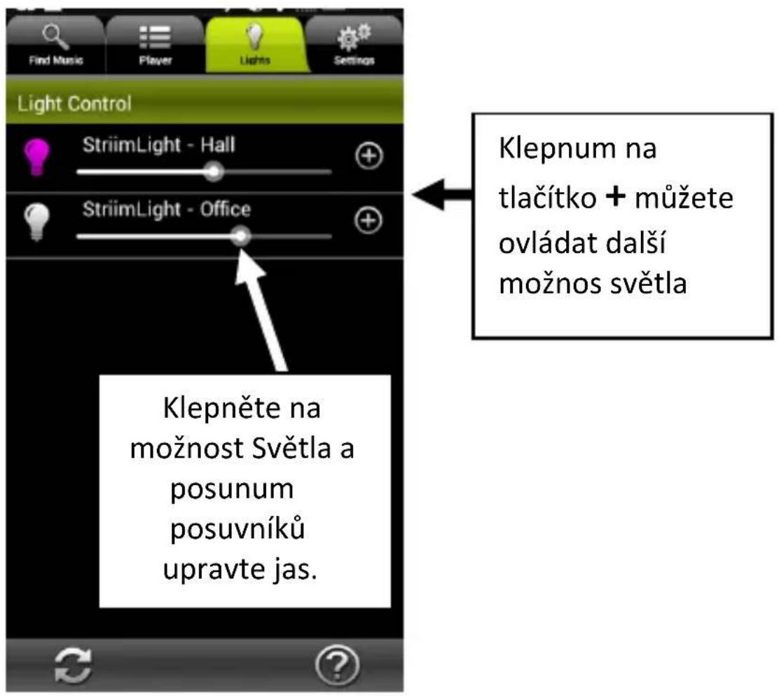 Find Music Player Lights Settings Light Control StriimLight - Hall StriimLight - Office Klepnum na tlačítko + můžete ovládat další možnos světla Klepněte na možnost Světla a posunum posuvníků upravte jas.