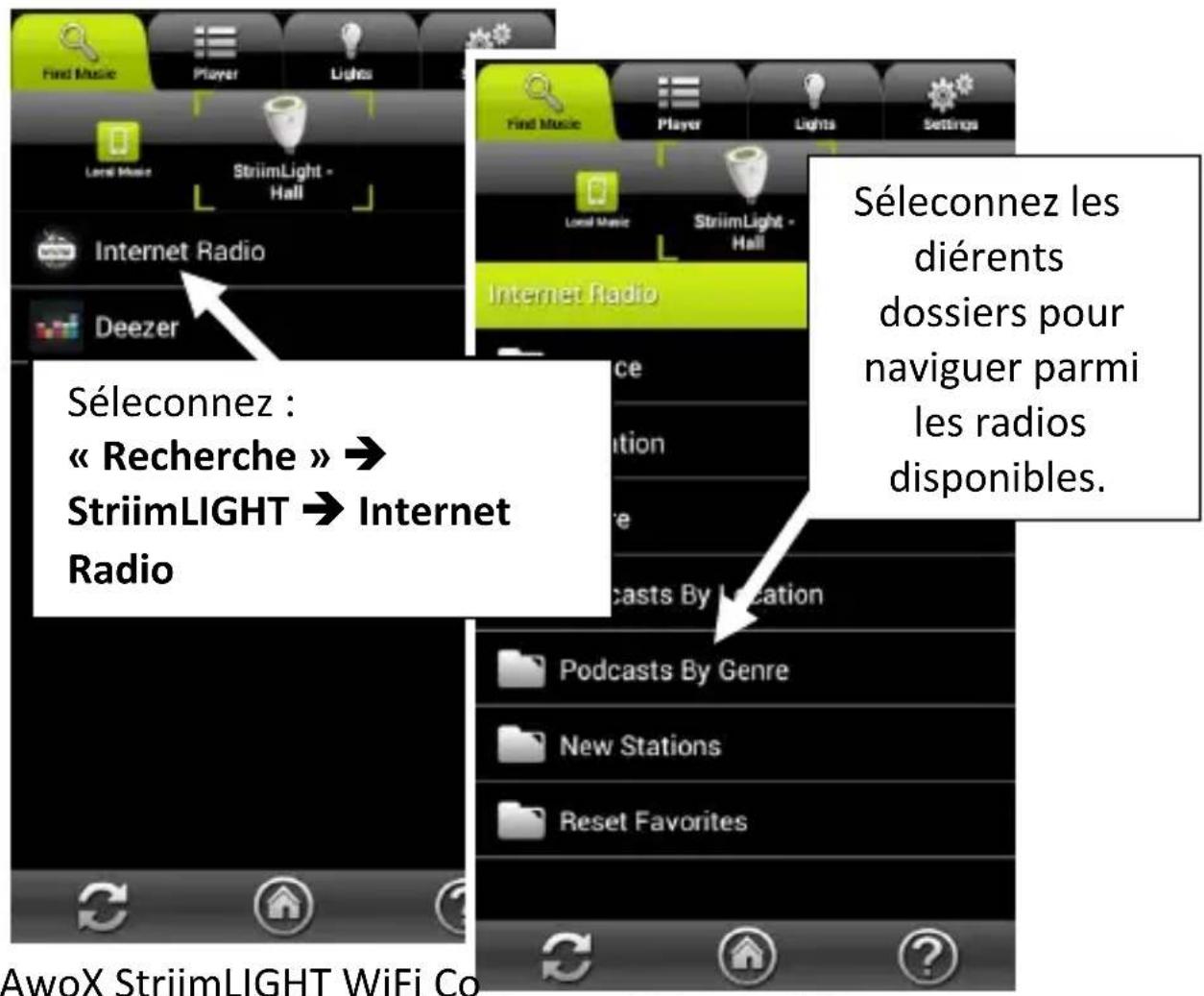 Séleconnez : « Recherche » → StriimLIGHT → Internet Radio Séleconnez les diérents dossiers pour naviguer parmi les radios disponibles. AwoX StriimLIGHT WiFi Co