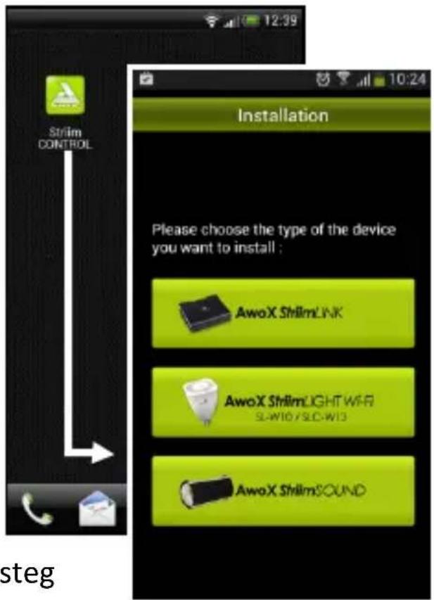 12:39 Strim CONTROL Installation Please choose the type of the device you want to install : AwoX ShlimLINK AwoX ShlimLIGHT WAR SL-W10 / SLC-W13 AwoX ShlimSOUND steg
