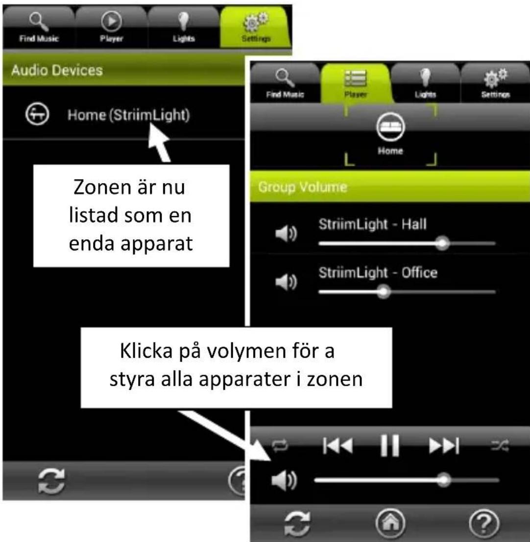Find Music Player Lights Settings Audio Devices Home (StriimLight) Zonen är nu listad som en enda apparat Find Music Player Lights Settings Group Volume StriimLight - Hall StriimLight - Office Klicka på volymen för a styra alla apparater i zonen