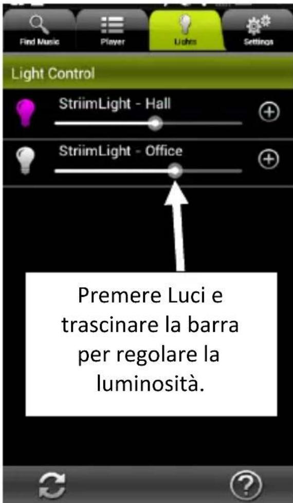 Find Music Player Liths Settings Light Control StriimLight - Hall StriimLight - Office Premere Luci e trascinare la barra per regolare la luminosità.