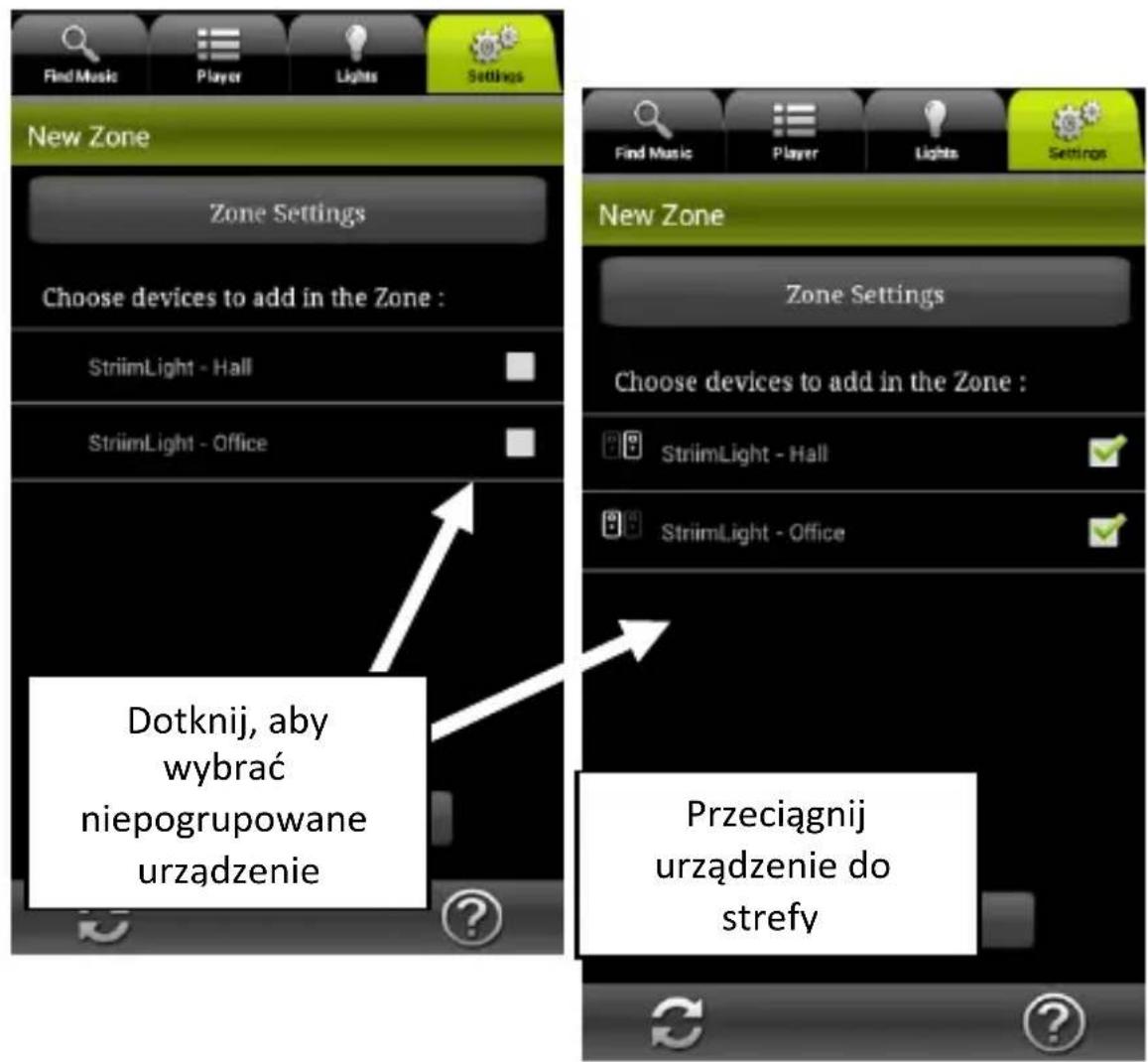 Find Music Player Lights Settings New Zone Zone Settings Choose devices to add in the Zone : StriimLight - Hall StriimLight - Office Dotknij, aby wybrać niepogrupowane urządzenie Przeciągnij urządzenie do strefy