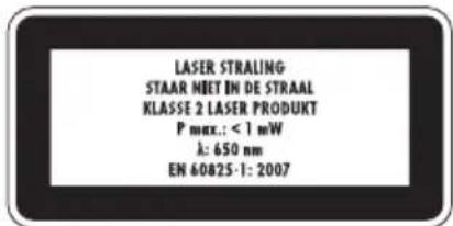 LASER STRALING STAAR MEET IN DE STRAAL KLASSE 2 LASER PRODUKT P max.: < 1 mW λ: 650 nm EN 60825-1: 2007