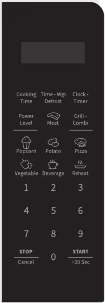Cooking Time Time • Wgt Defrost Clock • Timer Power Level Meat Grill • Combi Popcorn Potato Pizza Vegetable Beverage Reheat 1 2 3 4 5 6 7 8 9 STOP Cancel 0 START +30 Sec