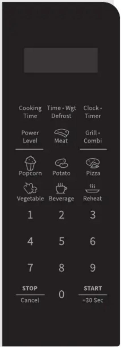 Cooking Time Time • Wgt Defrost Clock • Timer Power Level Meat Grill • Combi Popcorn Potato Pizza Vegetable Beverage Reheat 1 2 3 4 5 6 7 8 9 STOP Cancel 0 START +30 Sec