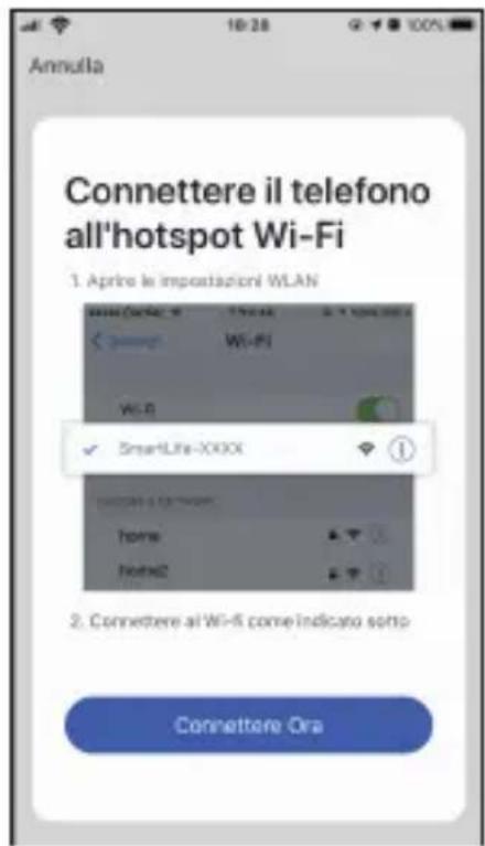 Annulla Connettere il telefono all'hotspot Wi-Fi 1. Aprire le importazioni WLAN SmartLife-XXXX Home: None2 2. Connettere al Wi-Fi come indicato sono Connettere Ora
