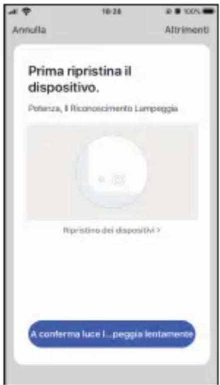 Annulla 10:28 Altrimenti Prima ripristina il dispositivo. Potanza, il Riconoscimento Lampeggia Ripristino dei dispositivi > A conferma luce i...peggia lentamente