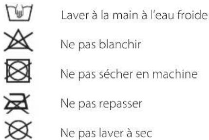 Laver à la main à l'eau froide Ne pas blanchir Ne pas sécher en machine Ne pas repasser Ne pas laver à sec
