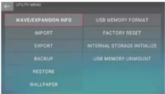 UTILITY MENU WAVE/EXPANSION INFO IMPORT EXPORT BACKUP RESTORE WALLPAPER USB MEMORY FORMAT FACTORY RESET INTERNAL STORAGE INITIALIZE USB MEMORY UNMOUNT