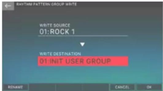 RHYTHM PATTERN GROUP WRITE WRITE SOURCE 01:ROCK 1 WRITE DESTINATION 01:INIT USER GROUP RENAME CANCEL OK